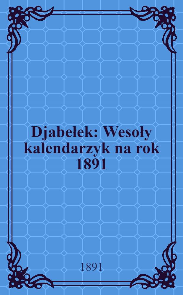 Djabełek : Wesoły kalendarzyk na rok 1891