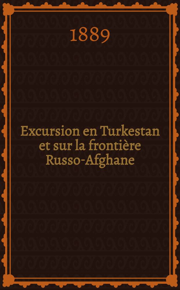 Excursion en Turkestan et sur la frontière Russo-Afghane