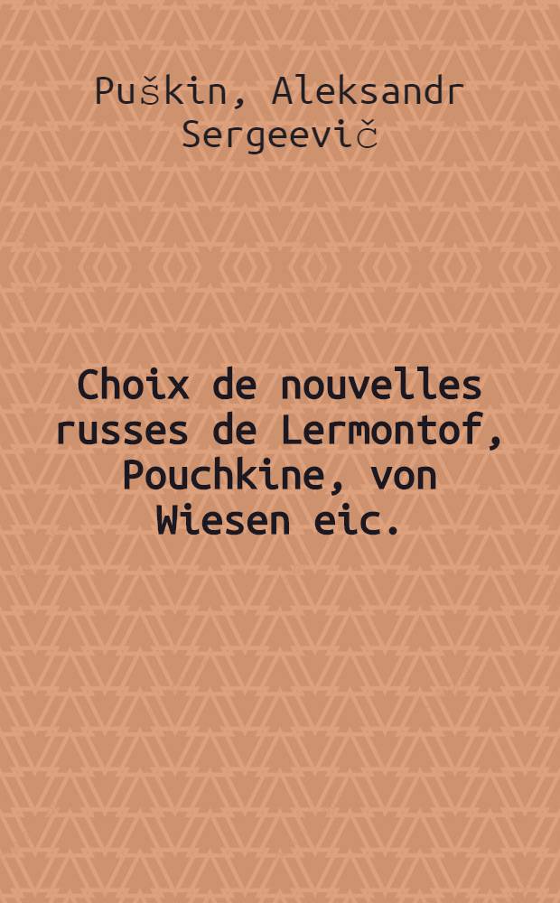 Choix de nouvelles russes de Lermontof, Pouchkine, von Wiesen eic.