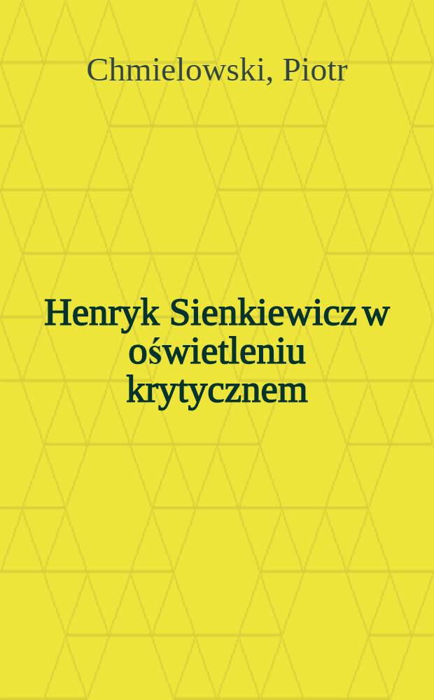 Henryk Sienkiewicz w oświetleniu krytycznem