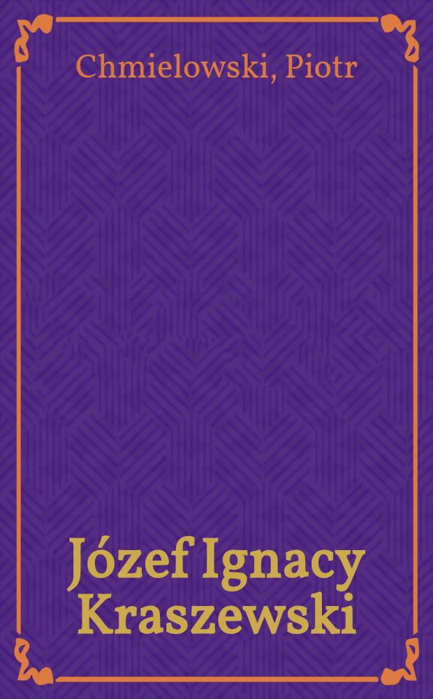 Józef Ignacy Kraszewski : Zarys historyczno-literacki