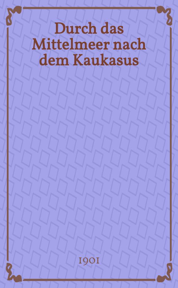 Durch das Mittelmeer nach dem Kaukasus