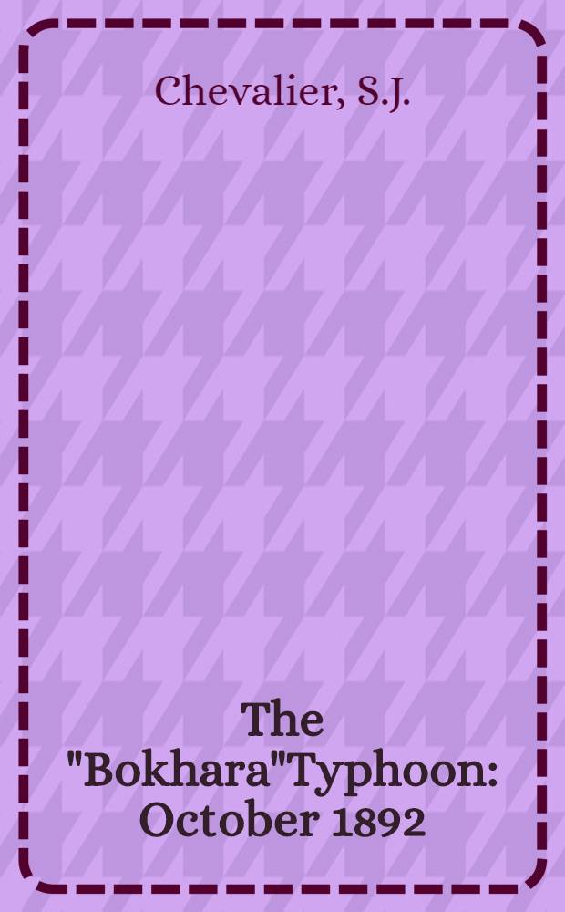 The "Bokhara"Typhoon : October 1892 : Read before the Shanghai Meteorogical Society