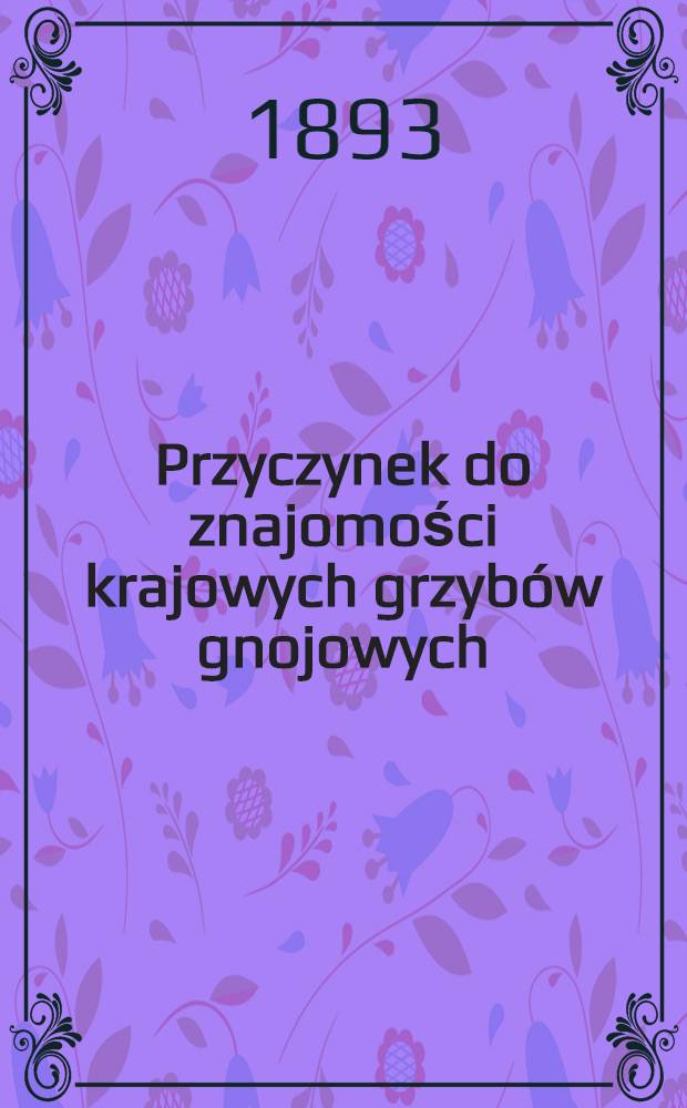 Przyczynek do znajomości krajowych grzybów gnojowych (fungi fimicoli polonici)