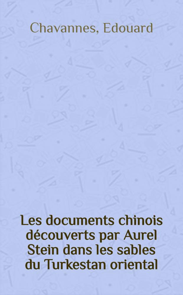 Les documents chinois découverts par Aurel Stein dans les sables du Turkestan oriental