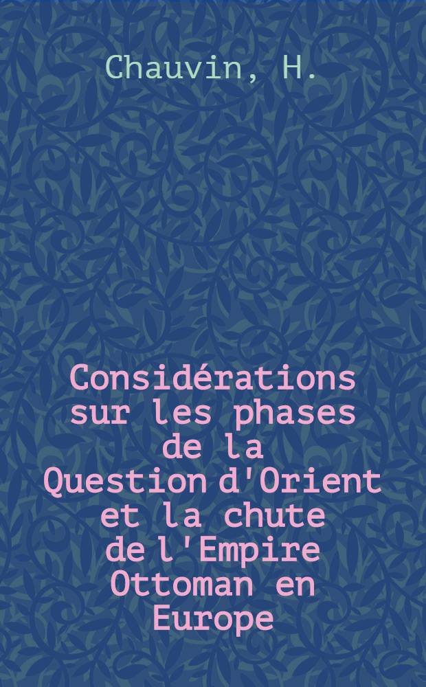 Considérations sur les phases de la Question d'Orient et la chute de l'Empire Ottoman en Europe