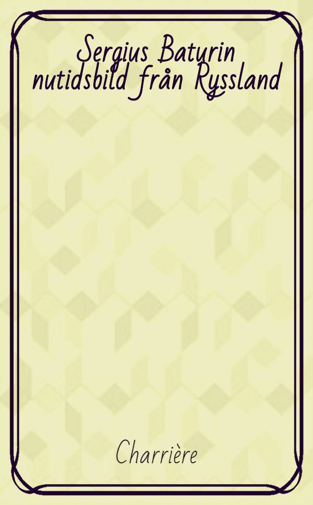 Sergius Baturin nutidsbild från Ryssland : Ofversättning från franskan