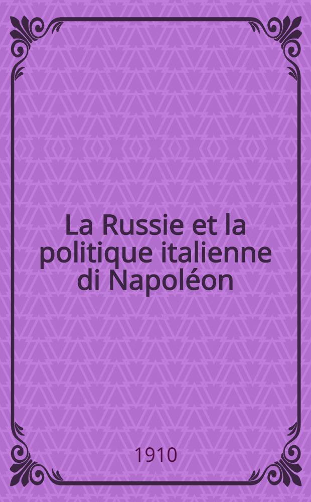 La Russie et la politique italienne di Napol&eacute;on