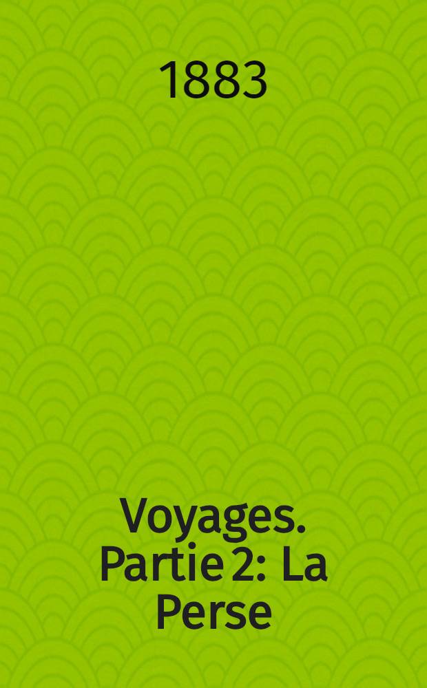 Voyages. Partie 2 : La Perse