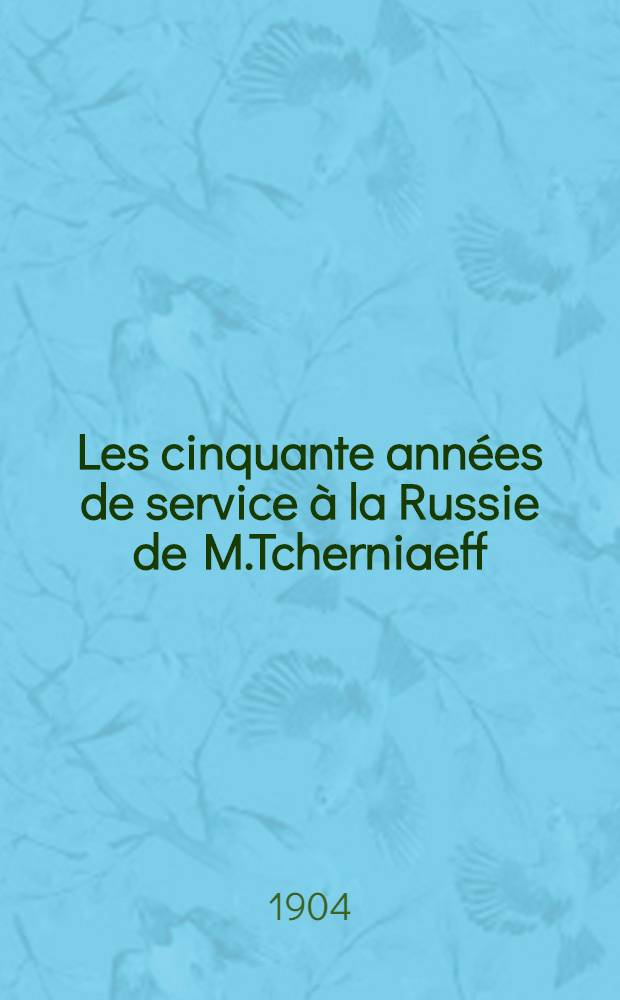 Les cinquante années de service à la Russie de M.Tcherniaeff