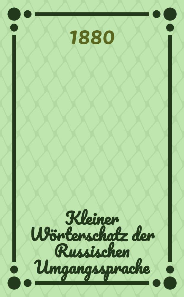 Kleiner Wörterschatz der Russischen Umgangssprache