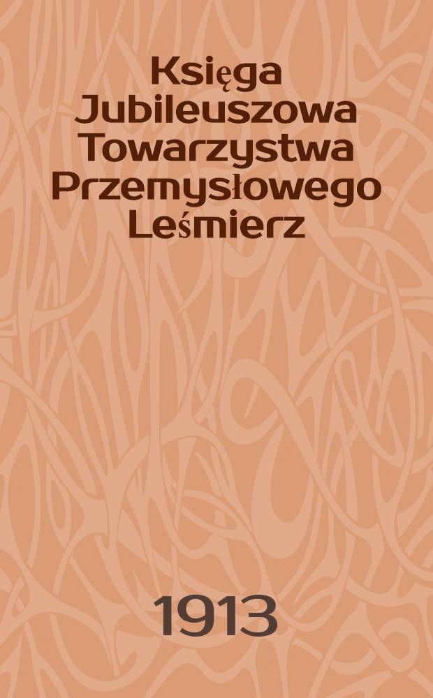 Księga Jubileuszowa Towarzystwa Przemysłowego Leśmierz