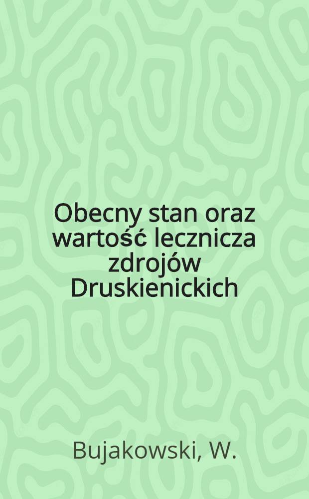 Obecny stan oraz wartość lecznicza zdrojów Druskienickich