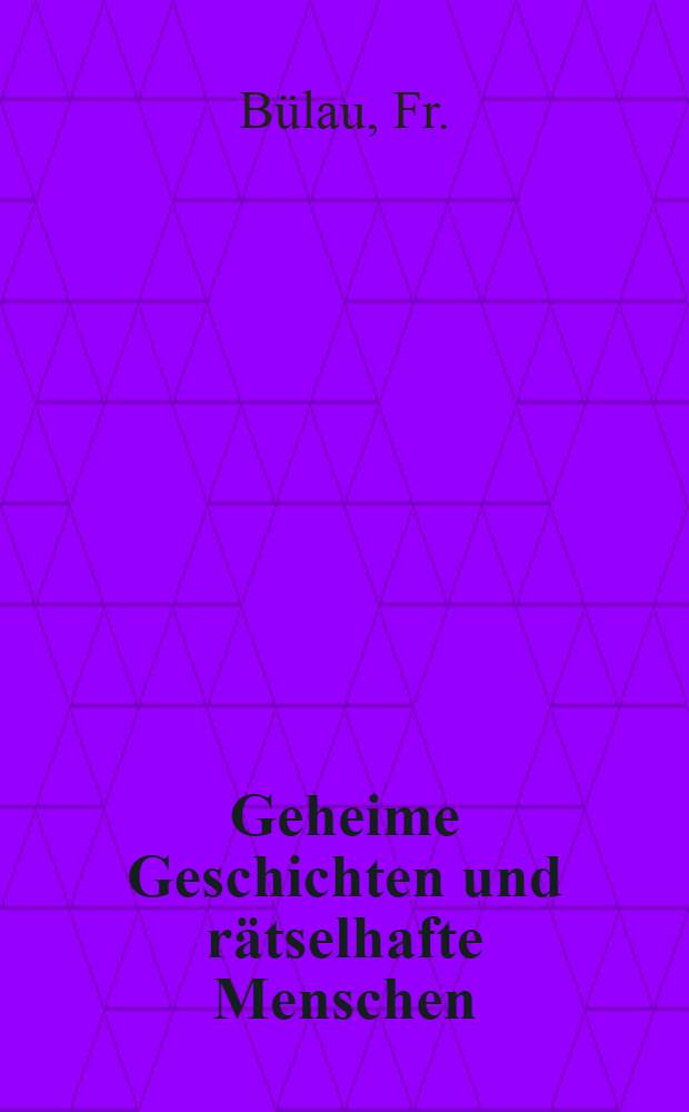 Geheime Geschichten und r&auml;tselhafte Menschen