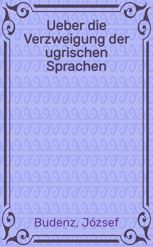 Ueber die Verzweigung der ugrischen Sprachen