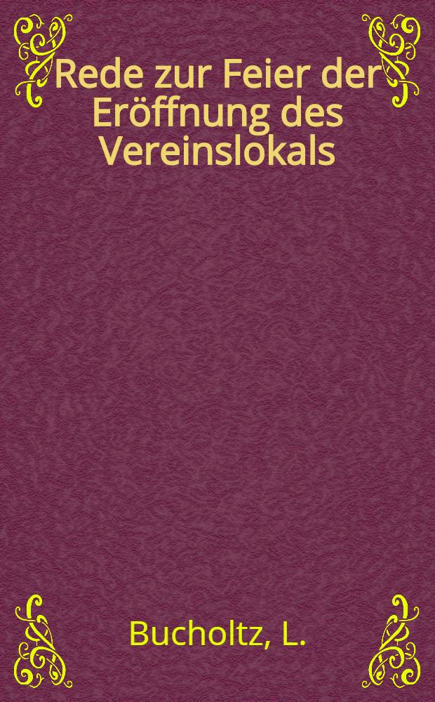 Rede zur Feier der Eröffnung des Vereinslokals