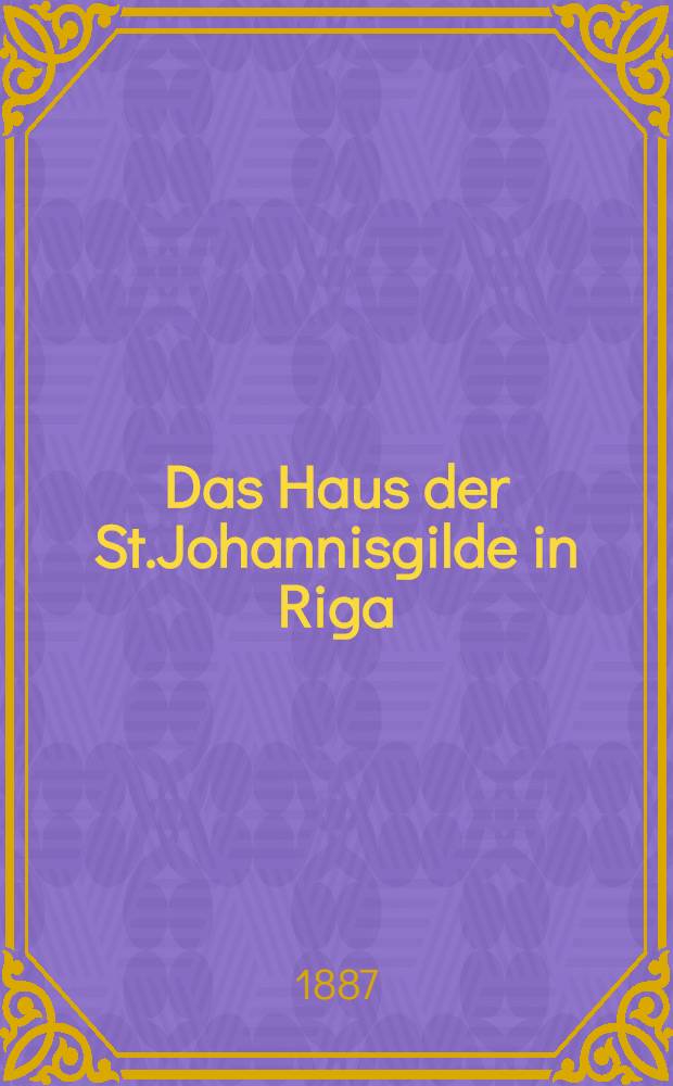 Das Haus der St.Johannisgilde in Riga