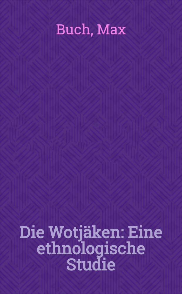 Die Wotjäken : Eine ethnologische Studie
