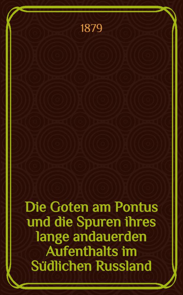 Die Goten am Pontus und die Spuren ihres lange andauerden Aufenthalts im Südlichen Russland