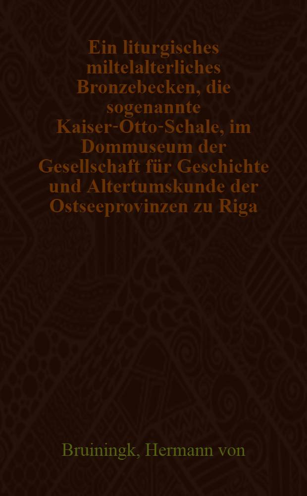 Ein liturgisches miltelalterliches Bronzebecken, die sogenannte Kaiser-Otto-Schale, im Dommuseum der Gesellschaft f&uuml;r Geschichte und Altertumskunde der Ostseeprovinzen zu Riga