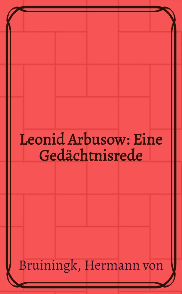 Leonid Arbusow : Eine Gedächtnisrede