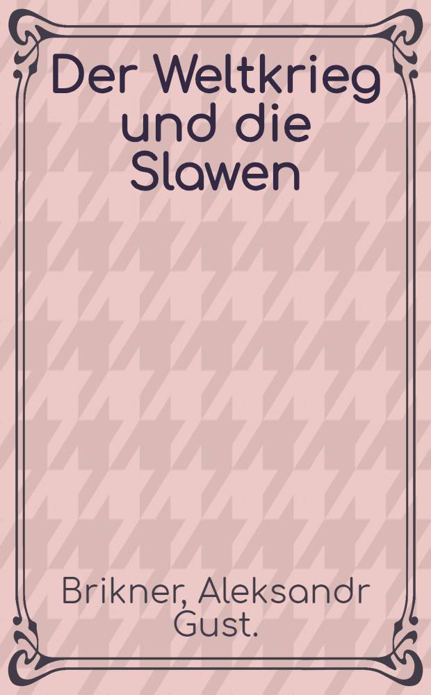 Der Weltkrieg und die Slawen : Rede