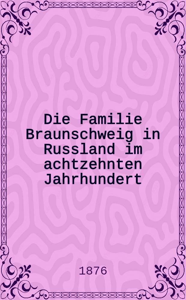 Die Familie Braunschweig in Russland im achtzehnten Jahrhundert