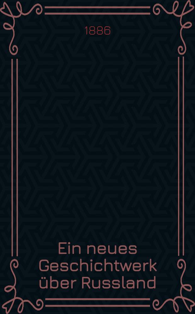 Ein neues Geschichtwerk &uuml;ber Russland