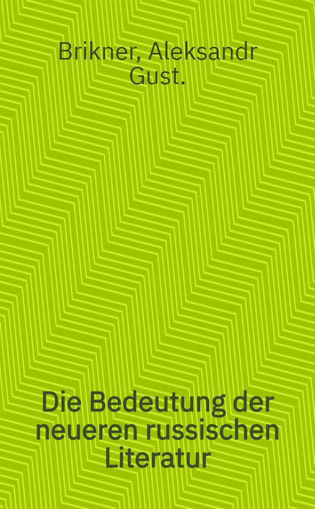 Die Bedeutung der neueren russischen Literatur : Sonderabdr.a.Russlands Kultur und Volkswirtschaft