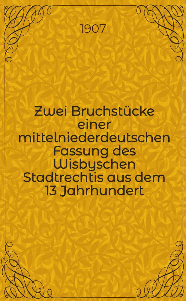 Zwei Bruchstücke einer mittelniederdeutschen Fassung des Wisbyschen Stadtrechtis aus dem 13 Jahrhundert