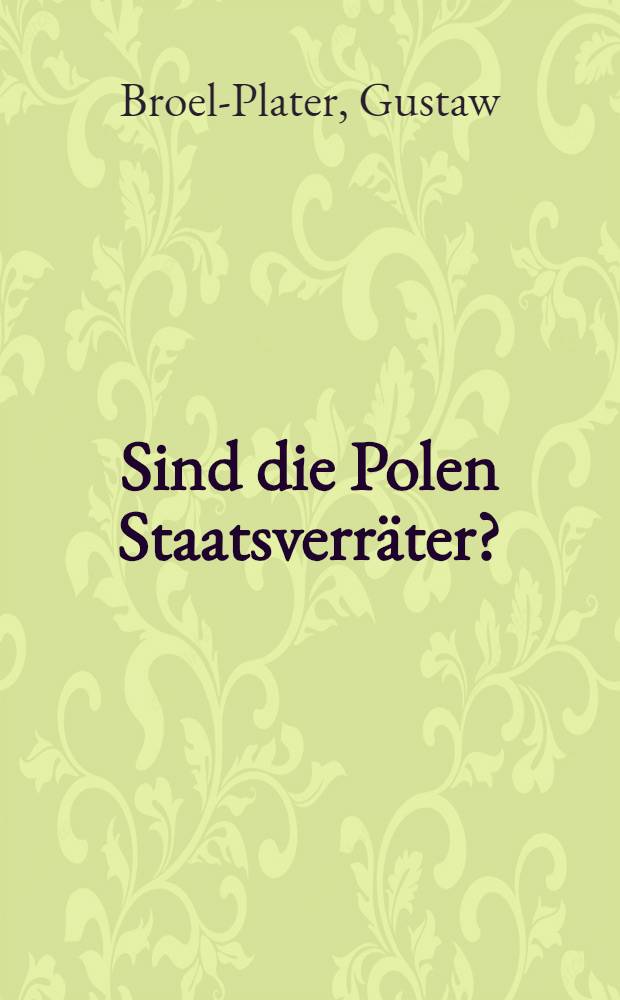 Sind die Polen Staatsverräter? : Offener Brief an Herrn Dr.Otto Hötzsch..