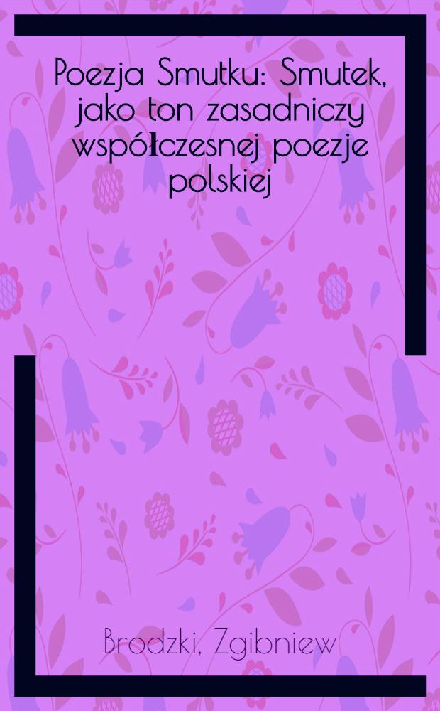 Poezja Smutku : Smutek, jako ton zasadniczy współczesnej poezje polskiej : Studjum literackie