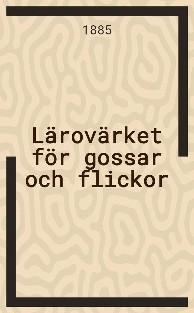 L&auml;rov&auml;rket f&ouml;r gossar och flickor : Redog&ouml;relse f&ouml;r dess verksamhet de tr&auml;nne f&ouml;rsta l&auml;ro&aring;ren