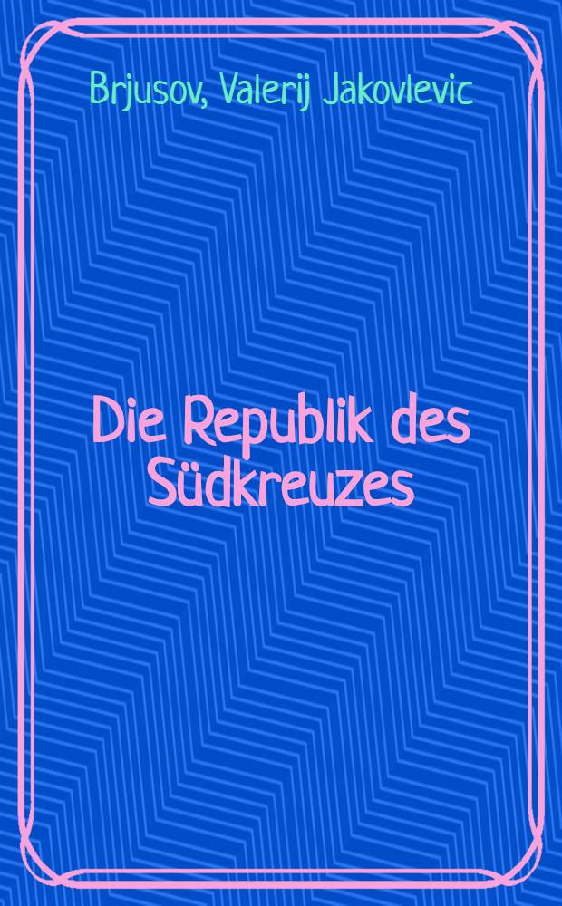 Die Republik des Südkreuzes : Novellen