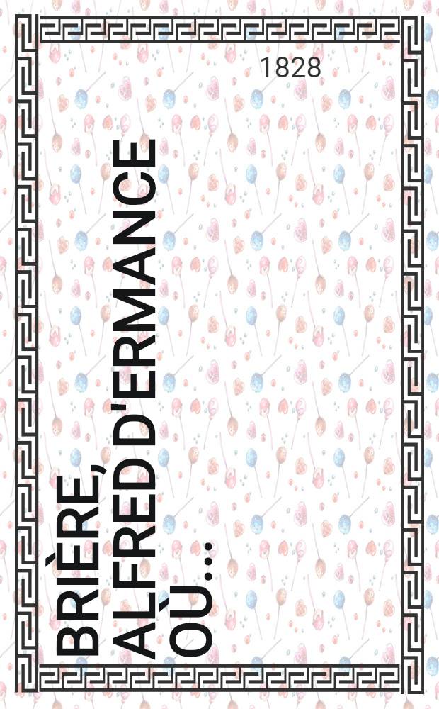 Brière, Alfred d'Ermance où...
