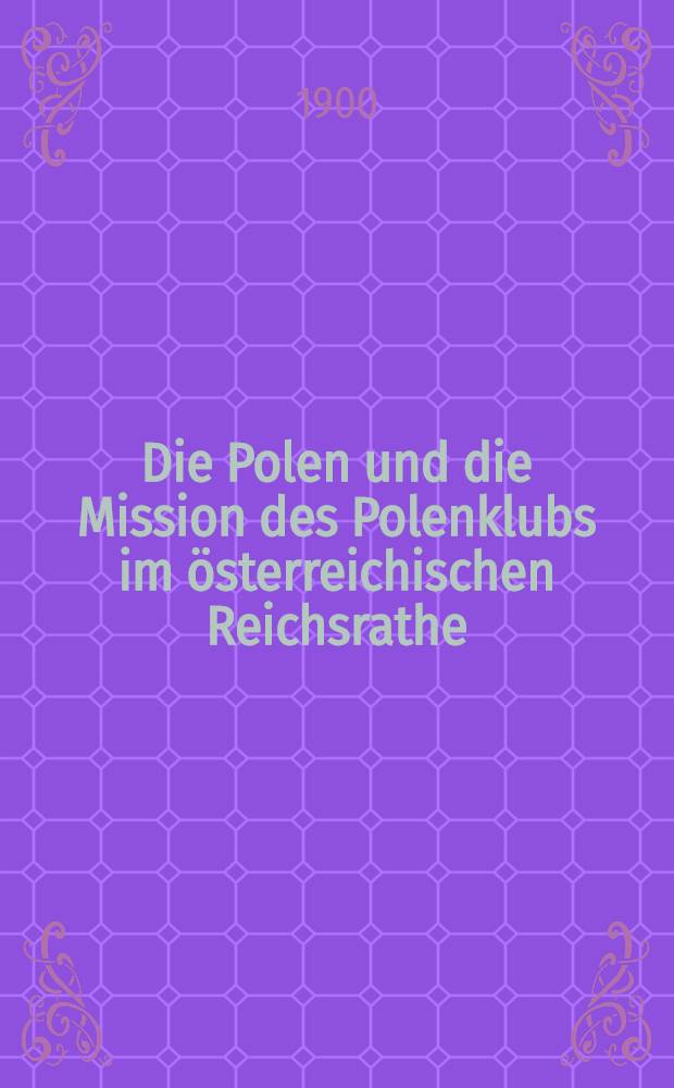 Die Polen und die Mission des Polenklubs im österreichischen Reichsrathe