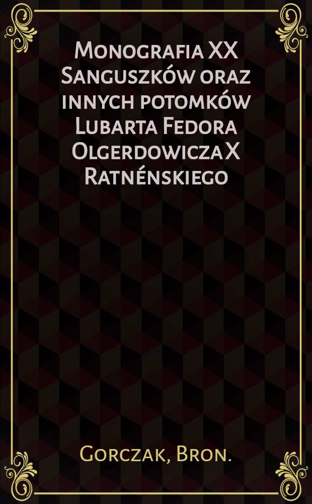Monografia XX Sanguszków oraz innych potomków Lubarta Fedora Olgerdowicza X Ratnénskiego