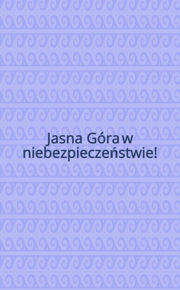 Jasna Góra w niebezpieczeństwie! : Jednodniówka