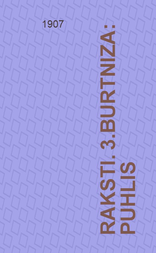 Raksti. 3.Burtniza : Puhlis