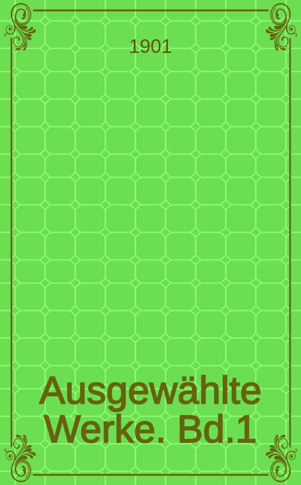 Ausgewählte Werke. Bd.1
