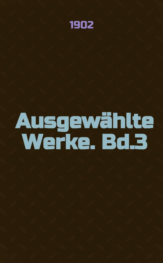 Ausgew&auml;hlte Werke. Bd.3