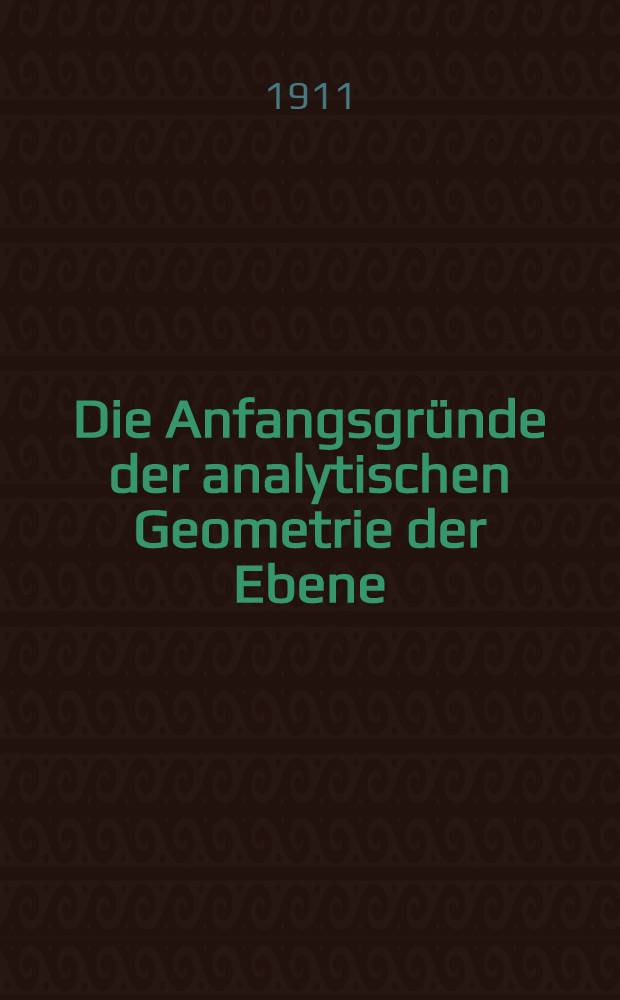 Die Anfangsgründe der analytischen Geometrie der Ebene