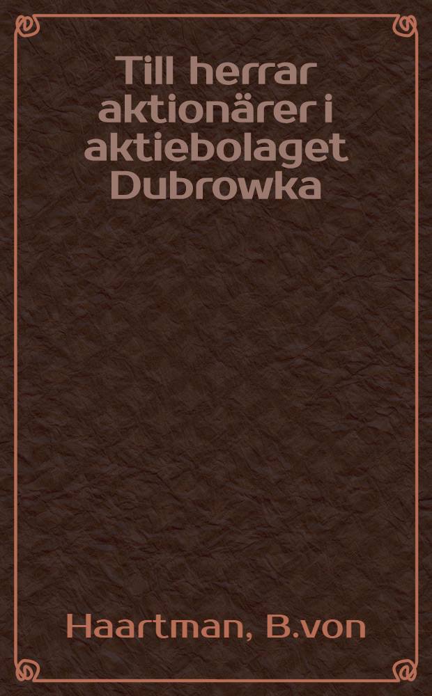 Till herrar aktionärer i aktiebolaget Dubrowka