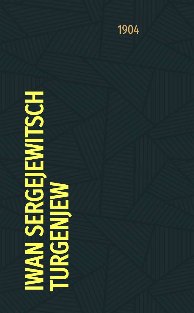 Iwan Sergejewitsch Turgenjew : Vortrag gehalten im Konversationshaus zu Baden-Baden am 14.November 1904