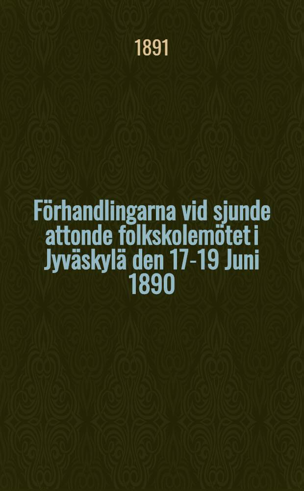 Förhandlingarna vid sjunde attonde folkskolemötet i Jyväskylä den 17-19 Juni 1890
