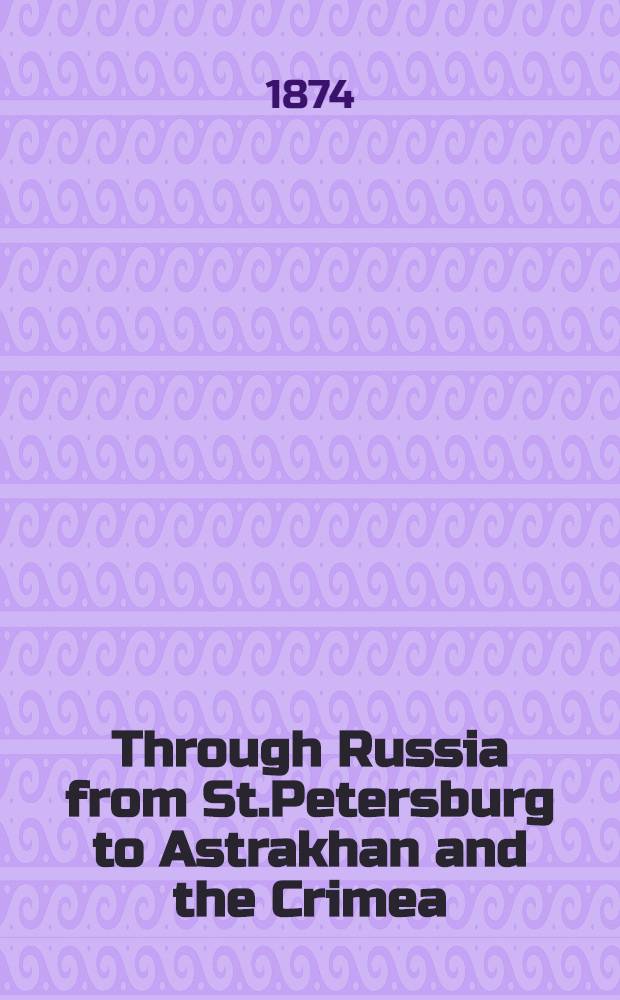 Through Russia from St.Petersburg to Astrakhan and the Crimea