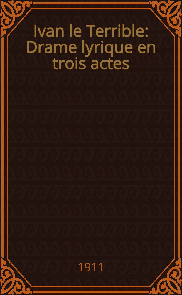 Ivan le Terrible : Drame lyrique en trois actes