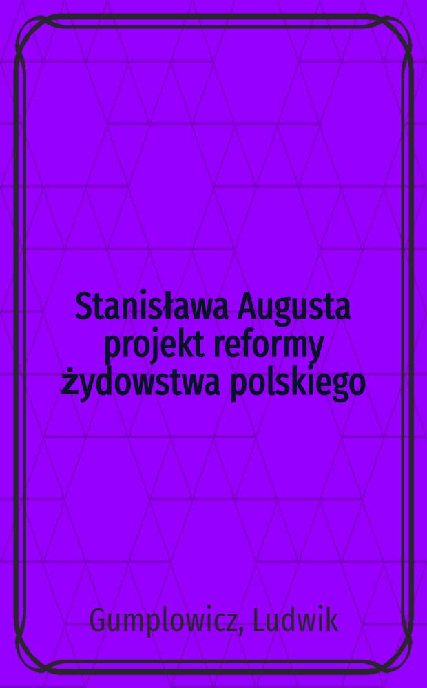 Stanisława Augusta projekt reformy żydowstwa polskiego