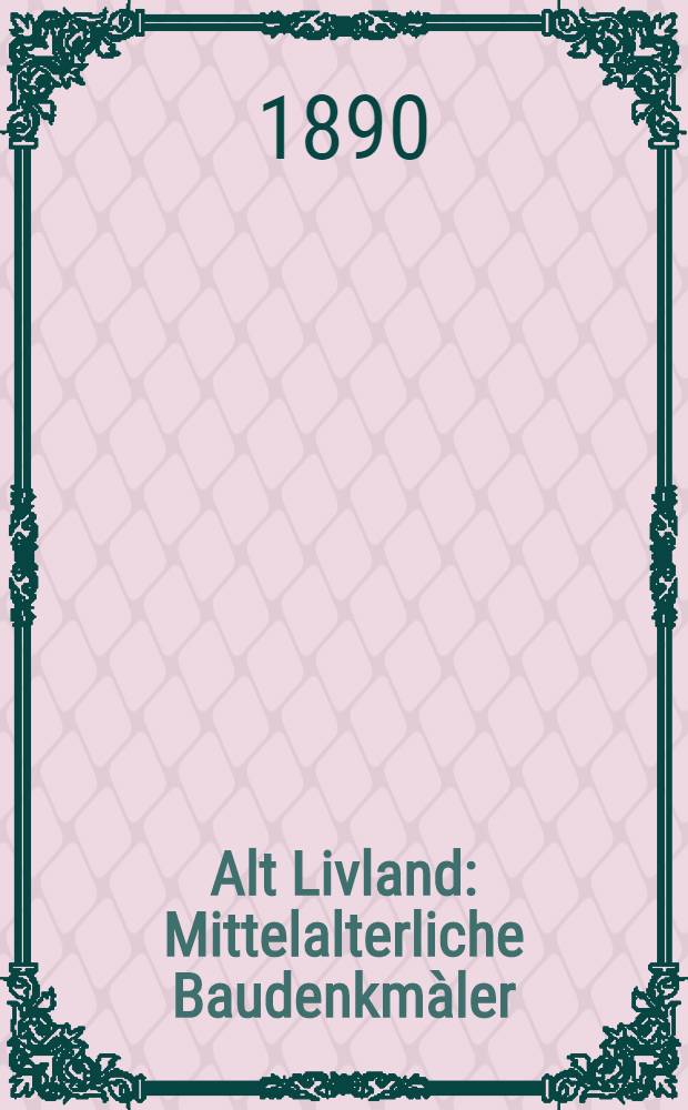 Alt Livland : Mittelalterliche Baudenkmàler