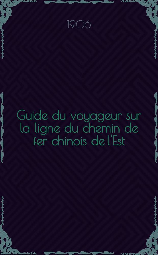 Guide du voyageur sur la ligne du chemin de fer chinois de l'Est